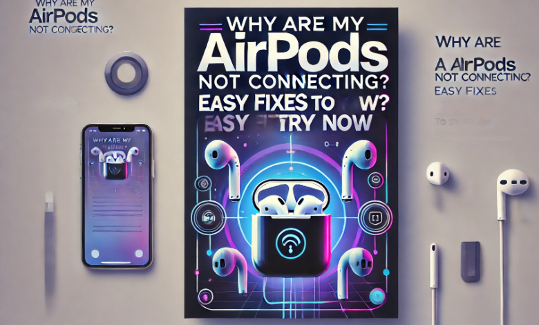 why are my airpods not connecting